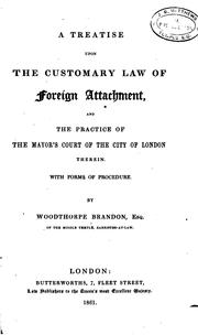 Cover of: A treatise upon the customary law of foreign attachment: and the practice of the Mayor's court of the city of London therein.