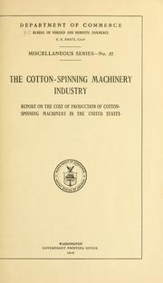 Cover of: The cotton-spinning machinery industry.: Report on the cost of production of cotton-spinning machinery in the United States.
