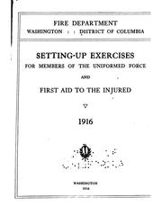 Cover of: Setting-up exercises for members of the uniformed force and First aid to the injured. by District of Columbia. Fire Dept.