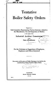 Cover of: Tentative boiler safety orders prepared by a sub-committee representing various interests related to the manufacture: use, and inspection of boilers, at the request of the Industrial accident commission of the state of California ...