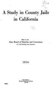 A Study in County Jails in California by California. State Board of Charities and Corrections.