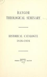 Cover of: Historical catalogue, 1816-1916. | Bangor Theological Seminary. Bangor, Me.