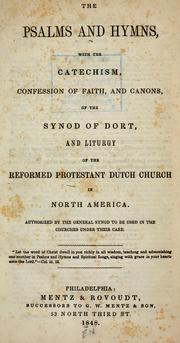 Cover of: The psalms and hymns: with the catechism, confession of faith, and canons, of the Synod of Dort; and liturgy of the Reformed Protestant Dutch Church in North America.