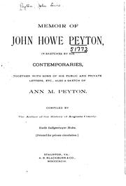 Cover of: Memoir of John Howe Peyton: in sketches by his contemporaries, together with some of his public and private letters, etc., also a sketch of Ann M. Peyton.