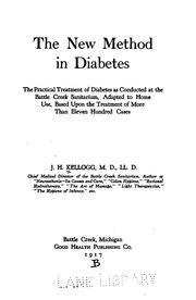 Cover of: The new method in diabetes: the practical treatment of diabetes as conducted at the Battle Creek sanitarium, adapted to home use, based upon the treatment of more than eleven hundred cases