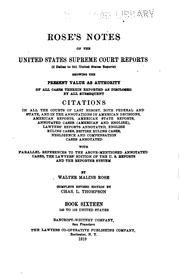 Cover of: Rose's notes on the United States Supreme court reports (2 Dallas to 241 United States reports): showing the present value as authority of all cases therein reported as disclosed by all subsequent citations in all the courts of last resort, both federal and state, and in the annotation in American decisions, American reports, American state reports, Annotated cases (American and English), Lawyers' reports annotated, English ruling cases, British ruling cases, Negligence and compensation cases annotated, with parallel references to the above-mentioned Annotated cases, the Lawyers' edition of the U. S. reports and the Reporter system