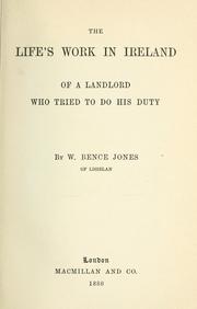 Cover of: The life's work in Ireland of a landlord who tried to do his duty by William Bence Jones