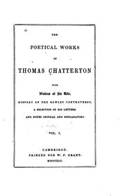 Cover of: The poetical works of Thomas Chatterton: with notices of his life, history of the Rowley controversy, a selection of his letters, and notes critical and explanatory.