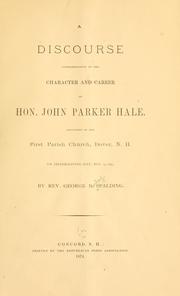Cover of: A discourse commemorative of the character and career of Hon. John Parker Hale.: Delivered in the First parish church, Dover, N.H., on Thanksgiving day, Nov. 27, 1873.