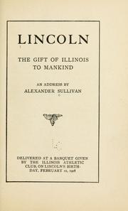 Lincoln, the gift of Illinois to mankind by Alexander Sullivan