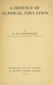 Cover of: A defence of classical education by Livingstone, Richard Winn Sir