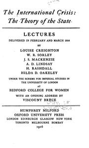 Cover of: The International crisis: the theory of the state by by Louise Creighton, W. R. Sorley, J. S. Mackenzie, A. D. Lindsay, H. Rashdall, Hilda D. Oakeley, under the scheme for imperial studies in the University of London at Bedford College for Women, with an opening address by Viscount Bryce.