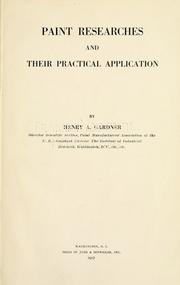 Paint researches and their practical application by Henry A. Gardner