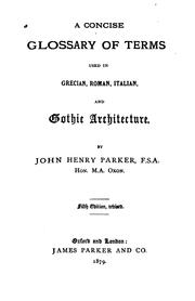 Cover of: A concise glossary of terms used in Grecian, Roman, Italian, and Gothic architecture. by John Henry Parker