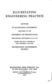 Cover of: Illuminating engineering practice: lectures on illuminating engineering delivered at the University of Pennsylvania, Philadelphia, September 20 to 28, 1916