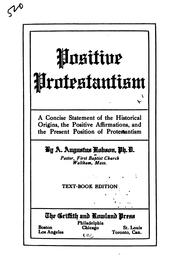Cover of: Positive Protestantism: a concise statement of the historical origins, the positive affirmations, and the present position of Protestantism