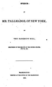 Cover of: Speech of Mr. Tallmadge, of New York, on the bankrupt bill: delivered in the Senate of the United States, July 24, 1841.