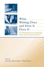 Cover of: What writing does and how it does it: an introduction to analyzing texts and textual practices