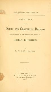 Cover of: Lectures on the origin and growth of religion as illustrated by some points in the history of Indian Buddhism by Thomas William Rhys Davids