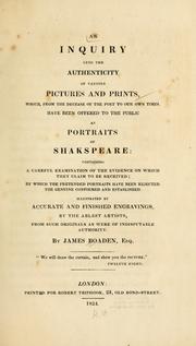 Cover of: An inquiry into the authenticity of various pictures and prints: which, from the decease of the poet to our own times, have been offered to the public as portraits of Shakspeare: containing a careful examination of the evidence on which they claim to be received; by which the pretended portraits have been rejected, the genuine confirmed and established, illustrated by accurate and finished engravings, by the ablest artists, from such originals as were of indisputable authority.