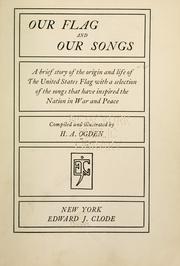 Cover of: Our flag and our songs: a brief story of the origin and life of the United States flag