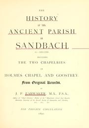 Cover of: The history of the ancient parish of Sandbach, co. Chester.: Including the two chapelries of Holmes chapel and Goostry. From original records.