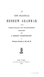 Cover of: A new practical Hebrew grammar with Hebrew-English and English-Hebrew exercises and a Hebrew chrestomathy by Solomon Deutsch
