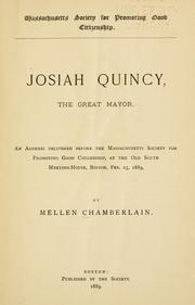 Cover of: Josiah Quincy, the great mayor.: An address delivered before the Massachusetts society for promoting good citizenship, at the Old South meeting-house, Boston, Feb. 25, 1889