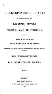 Cover of: Shakespeare's library: a collection of the romances, novels, poems, and histories, used by Shakespeare as the foundation of his dramas ; now first collected, and accurately reprinted from the original editions ; with introductory notices