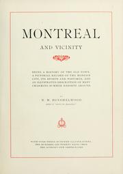 Cover of: Montreal and vicinity: being a history of the old town, a pictorial record of the modern city, its sports and pastimes, and an illustrated description of many charming summer resorts around