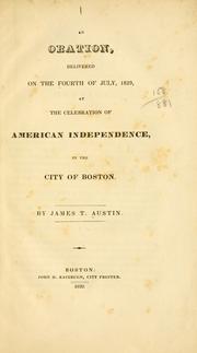 Cover of: An oration: delivered on the Fourth of July, 1829, at the celebration of American independence, in the city of Boston.