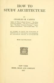 Cover of: How to study architecture: by Charles H. Caffin ... an attempt to trace the evolution of architecture as the product and expression of successive phases of civilisation ...