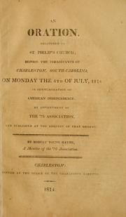 Cover of: An oration, delivered in St. Philip's church: before the inhabitants of Charleston, South-Carolina, on Monday the 4th of July, 1814, in commemoration of American independence; by appointment of the '76 association, and pub. at the request of that society.