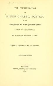 Cover of: The commemoration by King's chapel, Boston, of the completion of two hundred years since its foundation, on Wednesday, December 15, 1886.: Also three historical sermons