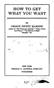 Cover of: How to get what you want by Orison Swett Marden