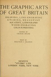Cover of: The graphic arts of Great Britain: drawing, line-engraving, etching, mezzotint, aquatint, lithography, wood-engraving, colour-printing