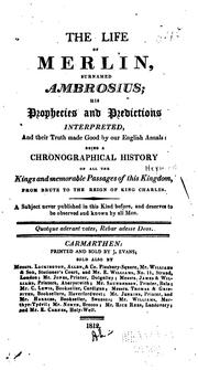 Cover of: The life of Merlin: surnamed Ambrosius; his prophecies and predictions interpreted, and their truth made good by our English annals: being a chronographical history of all the kings and memorable passages of this kingdom, from Brute to the reign of King Charles.