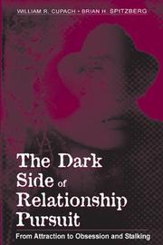 Cover of: The Dark Side of Relationship Pursuit: From Attraction To Obsession and Stalking