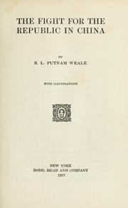 Cover of: The fight for the republic in China by Putnam Weale, B. L.