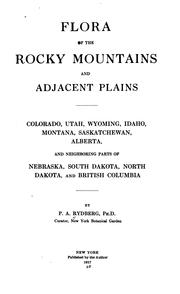 Cover of: Flora of the Rocky Mountains and adjacent plains, Colorado, Utah, Wyoming, Idaho, Montana, Saskatchewan, Alberta, and neighboring parts of Nebraska, South Dakota, and British Columbia