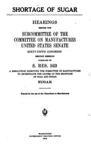 Cover of: Shortage of sugar.: Hearings before the subcommittee of the ... 75th Congress, 2d sess. pursuant to S. Res. 163, a resolution directing the Committee on Manufactures to investigate the causes of the shortage of coal and sugar.