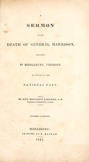 Cover of: A sermon on the death of General Harrison: delivered in Middlebury, Vermont, on the day of the national fast