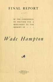 Final report of the Commission to Provide for a Monument to the Memory of Wade Hampton by South Carolina. Commission to Provide for a Monument to the Memory of Wade Hampton.