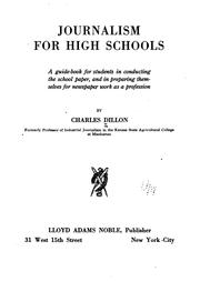 Cover of: Journalism for high schools: a guide-book for students in conducting the school paper, and in preparing themselves for newspaper work as a profession