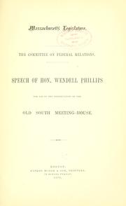 Cover of: Speech of Hon. Wendell Phillips for aid in the preservation of the Old South Meeting-House.