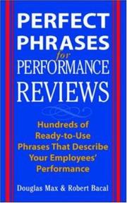 Cover of: Perfect phrases for performance reviews: hundreds of ready-to-use phrases that describe your employees' performance (from unacceptable to outstanding)