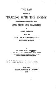 Cover of: The law relating to trading with the enemy: together with a consideration of the civil rights and disabilities of alien enemies and of the effect of war on contracts with alien enemies