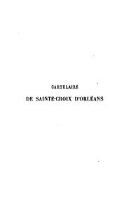 Cartulaire de Sainte-Croix d'Orléans (814-1300) contenant le Chartularium Ecclesiæ aurelianensis vetus by Orléans (France). Sainte-Croix (Cathedral)