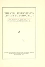 Cover of: The war--its practical lessons to democracy: a paper read before the National Municipal League at a conference held in Detroit, November 22, 1917