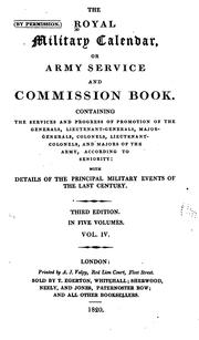 Cover of: The Royal military calendar, or Army service and commission book.: Containing the services and progress of promotion of the generals, lieutenant-generals, major-generals, colonels, lieutenant-colonels, and majors of the army, according to seniority: with details of the principal military events of the last century.
